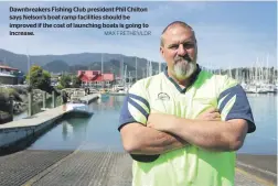  ?? MAX FRETHEY/LDR ?? Dawnbreake­rs Fishing Club president Phil Chilton says Nelson’s boat ramp facilities should be improved if the cost of launching boats is going to increase.