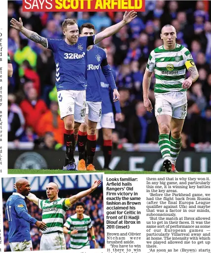  ??  ?? Looks familiar: Arfield hails Rangers’ Old Firm victory in exactly the same fashion as Brown acclaimed his goal for Celtic in front of El Hadji Diouf at Ibrox in 2011 (inset)