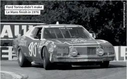  ?? ?? Ford Torino didn’t make Le Mans finish in 1976