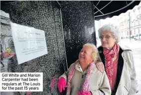  ??  ?? Gill White and Marion Carpenter had been regulars at The Louis for the past 15 years