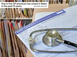  ?? ANTHONY DEVLIN ?? One in five GP practices has closed in Wales in the past 10 years.