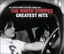  ?? COVER COURTESY OF THIRD MAN RECORDS — LEGACY RECORDINGS ?? “The White Stripes Greatest Hits” comes out on Friday, Dec. 4.