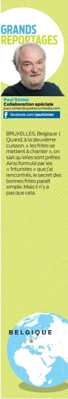  ??  ?? BRUXELLES, Belgique | Quand, à la deuxième cuisson, « les frites se mettent à chanter », on sait qu’elles sont prêtes. Ainsi formulé par les « frituriste­s » que j’ai rencontrés, le secret des bonnes frites paraît simple. Mais il n’y a pas que cela.