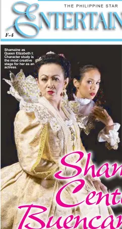  ??  ?? Shamaine as Queen Elizabeth I: Character study is the most creative stage for her as an actress.