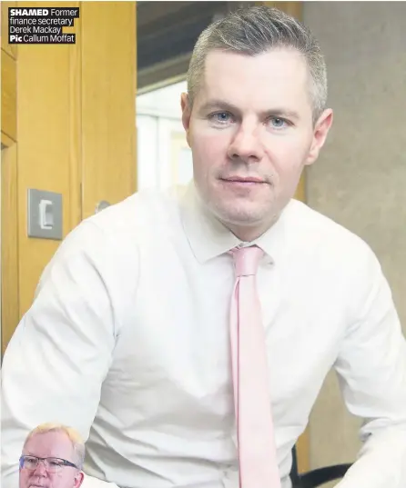  ??  ?? SHAMED Former finance secretary Derek Mackay
Pic Callum Moffat