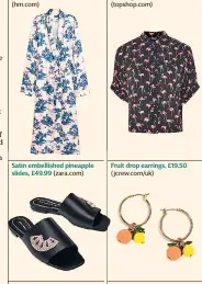  ??  ?? Printed satin kimono, £69.99 (hm.com) Satin embellishe­d pineapple slides, £49.99 (zara.com) Flamingo shirt, £30 (topshop.com) Fruit drop earrings, £19.50 (jcrew.com/uk) Printed silk shirt, £69 (stories.com)