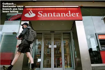  ?? Picture: GETTY ?? Cutback… Santander says branch use has been falling