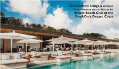  ??  ?? Chef Andrew brings a unique bistronomy experience to Ember Beach Club at the One&Only Desaru Coast