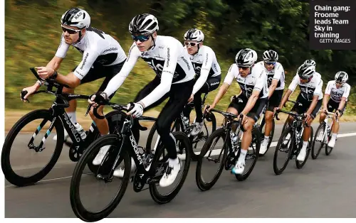  ?? GETTY IMAGES ?? Chain gang: Froome leads Team Sky in training