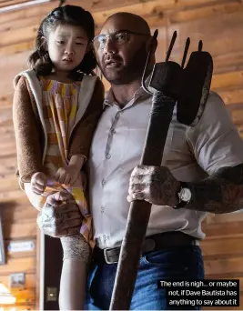  ?? ?? The end is nigh… or maybe not, if Dave Bautista has anything to say about it