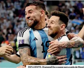  ?? ?? INFLUENTE. Otamendi fez o passe para o golo de Messi