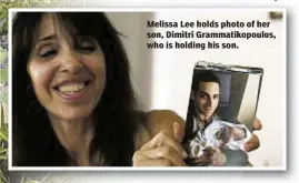  ??  ?? Melissa Lee holds photo of her son, dimitri Grammatiko­poulos, who is holding his son.