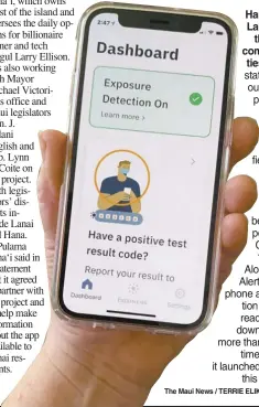  ?? The Maui News / TERRIE ELIKER photo ?? Hana and Lanai are
the first communitie­s in the state to try out a pilot program applicatio­n that notifies people who may have been exposed to COVID19. The AlohaSafe Alert smartphone applicatio­n has already been downloaded more than 3,000
times since it launched earlier
this month.