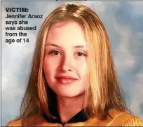  ??  ?? VICTIM: Jennifer Araoz says she was abused from the age of 14