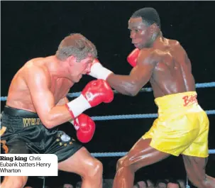  ??  ?? Ring king Chris Eubank batters Henry Wharton