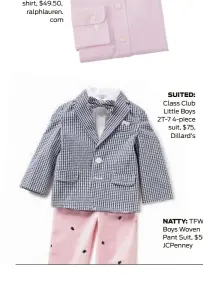  ??  ?? BOWTIED: Polo Ralph Lauren boy’s dress shirt, $49.50, ralphlaure­n. com SUITED: Class Club Little Boys 2T-7 4-piece suit, $75, Dillard’s
NATTY: TFW Boys Woven Pant Suit, $50, JCPenney