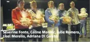  ??  ?? Séverine Fonte, Céline Mannic, Julie Romera, Lisel Merello, Adriana Di Guisto.