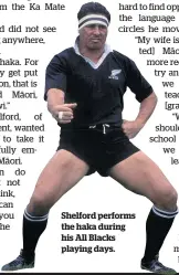  ??  ?? Shelford performs the haka during his All Blacks playing days.