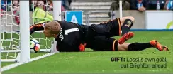  ??  ?? GIFT: Lossl’s own goal put Brighton ahead