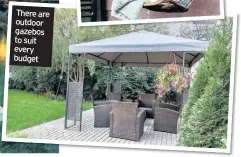  ??  ?? There are outdoor gazebos to suit every budget