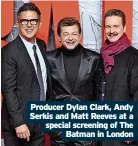  ?? Batman in London ?? Producer Dylan Clark, Andy Serkis and Matt Reeves at a special screening of The