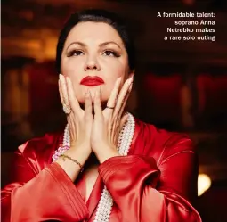  ?? ?? A formidable talent: soprano Anna Netrebko makes a rare solo outing