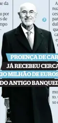  ??  ?? PROENÇA DE CARVALHO JÁ RECEBEU CERCA DE MEIO MILHÃO DE EUROS DO ANTIGO BANQUEIRO