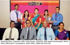  ??  ?? Aswin De Silva - Chairman , NSB , S.D.N. Perera - GM/CEO , NSB, Jagath Gamanayake , Senior DGM , NSB and M. Y. Gunasekera - AGM ( HRD ) , NSBIN the front row