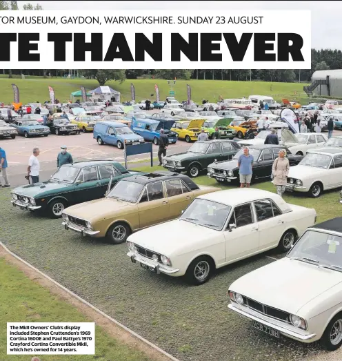  ??  ?? The MkII Owners’ Club’s display included Stephen Cruttenden’s 1969 Cortina 1600E and Paul Battye’s 1970 Crayford Cortina Convertibl­e MkII, which he’s owned for 14 years.