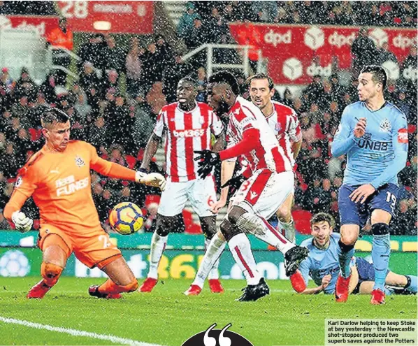  ??  ?? Karl Darlow helping to keep Stoke at bay yesterday – the Newcastle shot-stopper produced two superb saves against the Potters