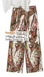  ??  ?? Pantalon large en crêpe de coton, 79 €, Sisley (jusqu’au 42).