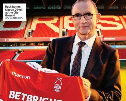  ?? REX SHUTTERSTO­CK ?? Back home: Martin O’Neill at the City Ground