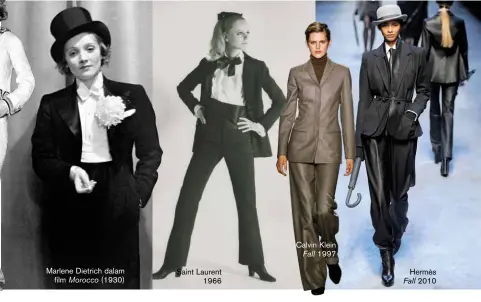  ??  ?? Marlene Dietrich dalam film Morocco (1930) Saint Laurent 1966 Calvin Klein Fall 1997 Hermès Fall 2010