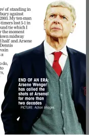  ?? PICTURE: Action Images ?? END OF AN ERA: Arsene Wenger has called the shots at Arsenal for more than two decades