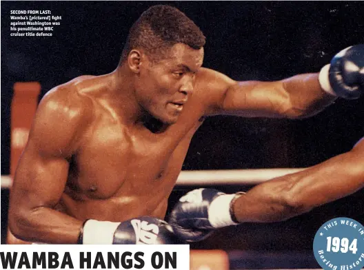  ??  ?? SECOND FROM LAST: Wamba’s [pictured] fight against Washington was his penultimat­e WBC cruiser title defence