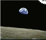  ??  ?? A photograph of Earthrise taken by Apollo 8 astronaut William Anders