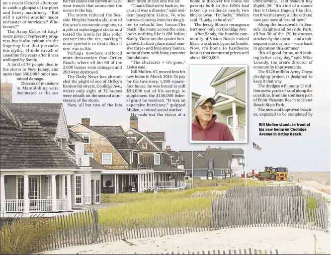  ??  ?? Bill Mullen stands in front of his new home on Coolidge Avenue in Ortley Beach.