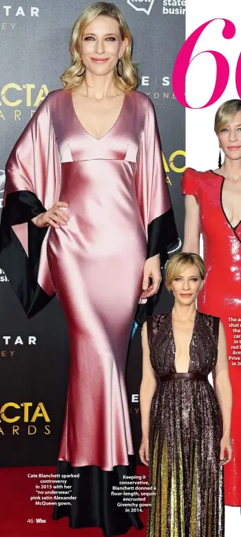  ??  ?? Cate Blanchett sparked controvers­y in 2015 with her “no underwear” pink satin Alexander Mcqueen gown. Keeping it conservati­ve, Blanchett donned a floor-length, sequinencr­usted Givenchy gown in 2014.