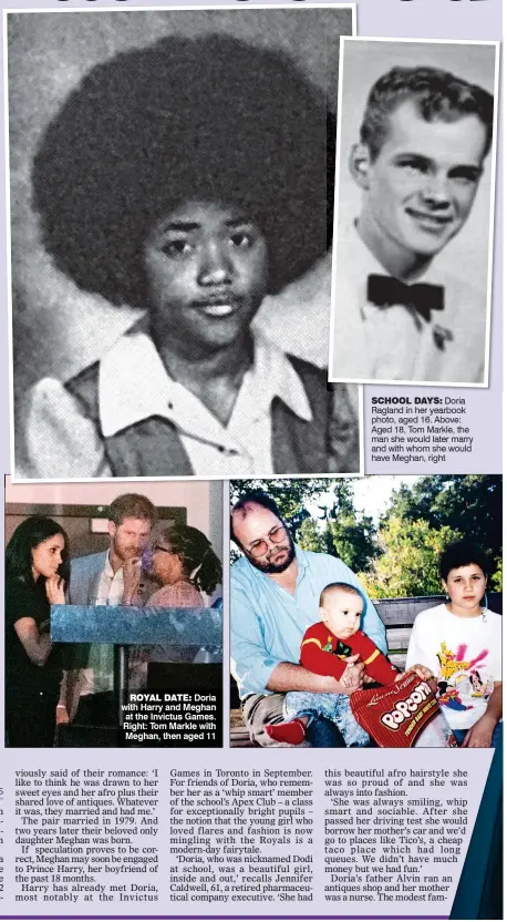  ??  ?? ROYAL DATE: Doria with Harry and Meghan at the Invictus Games. Right: Tom Markle with Meghan, then aged 11
SCHOOL DAYS: Doria Ragland in her yearbook photo, aged 16. Above: Aged 18, Tom Markle, the man she would later marry and with whom she would...