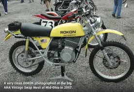  ?? ?? A very clean ROKON photograph­ed at the big AMA Vintage Swap Meet at Mid-Ohio in 2007.