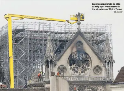  ?? Photo / AP ?? Laser scanners will be able to help spot weaknesses in the structure of Notre Dame.