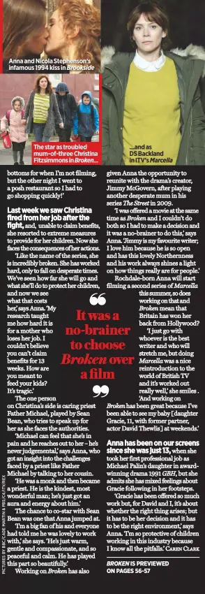  ??  ?? anna and Nicola stephenson’s infamous 1994 kiss in Brookside the star as troubled mum-of-three christina Fitzsimmon­s in Broken... ...and as ds backland in Itv’s Marcella