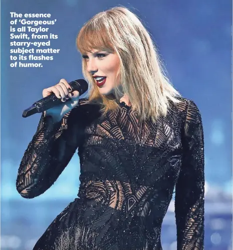  ?? JOHN SALANGSANG, INVISION/AP ?? The essence of ‘Gorgeous’ is all Taylor Swift, from its starry-eyed subject matter to its flashes of humor. Taylor Swift’s new album, Reputation, is due out Nov. 10.