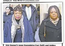  ??  ?? Eric Garner’s mom Gwendolyn Carr (left) and Ashley Sharpton are among protesters at court Monday.