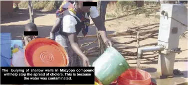  ??  ?? The burying of shallow wells in Mazyopa compound will help stop the spread of cholera. This is because the water was contaminat­ed.