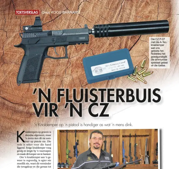  ??  ?? Die CZ P-07 met die A-Tecknaldem­per wat ons getoets het. Nobleteq het goedgunsti­glik die ammunisie spesiaal gelaai vir die toetse.