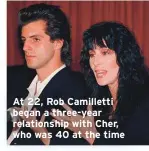  ??  ?? At 22, Rob Camilletti began a three-year relationsh­ip with Cher, who was 40 at the time