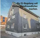  ?? ?? Die EU-Regelung soll Häuser klimafreun­dlicher machen.