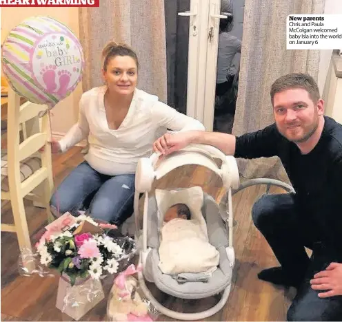  ??  ?? New parents Chris and Paula McColgan welcomed baby Isla into the world on January 6