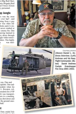  ?? Courtesy photos ?? (Above) Daniel L. Andrews Interview. (Left) Andrews and his Huey. Flight Commander. (Below) Daniel Andrews Castaic Grasshoppe­r Fire Circa 2001 2002.